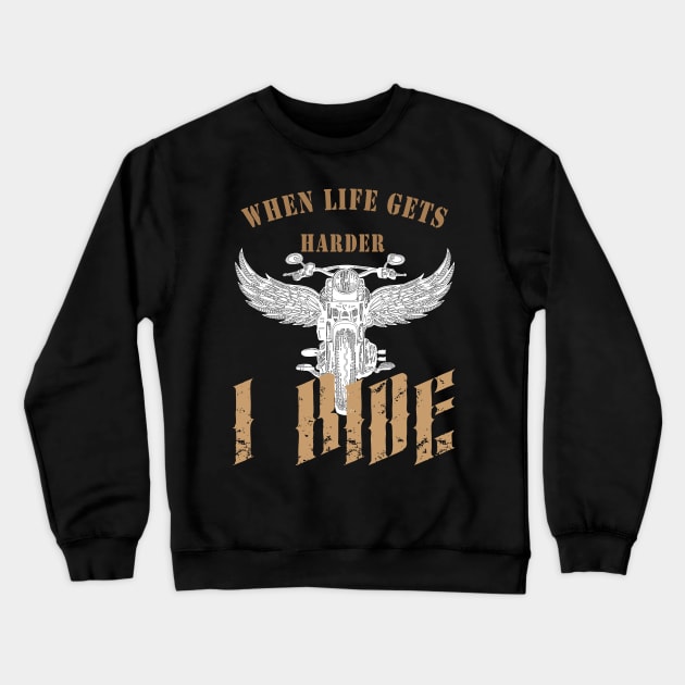 When life gets harder, i ride Crewneck Sweatshirt by TS Studio